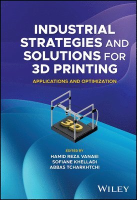 Hamid Reza Vanaei, Hamid Reza Vanaei, Sofiane Khelladi, Abbas Tcharkhtchi - Industrial Strategies and Solutions for 3D Printing, Inbunden