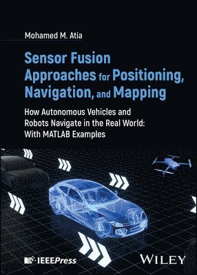 bokomslag Sensor Fusion Approaches for Positioning, Navigation, and Mapping