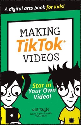 Will Eagle, Hannah Budke, Claire Cohen, Andrew Cooper, Jordan Elijah Michael, Andrew Panturescu - Making TikTok Videos, Häftad