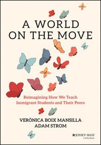 bokomslag A World on the Move: Reimagining How We Teach Immi grant Students and Their Peers
