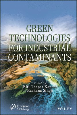 Riti Thapar Kapoor, Rachana Singh - Green Technologies for Industrial Contaminants, Inbunden