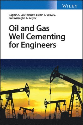 Baghir A. Suleimanov, Elchin F. Veliyev, Azizagha A. Aliyev - Oil and Gas Well Cementing for Engineers, Inbunden
