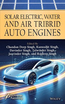 Chandan Deep Singh, Kanwaljit Singh, Davinder Singh, Talwinder Singh, Jasvinder Singh, Rajdeep Singh - Solar Electric Water and Air Tribrid Auto Engine, Inbunden