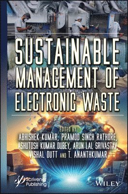 Abhishek Kumar, Pramod Singh Rathore, Ashutosh Kumar Dubey, Arun Lal Srivastav, Vishal Dutt, T. Ananth Kumar - Sustainable Management of Electronic Waste, Inbunden