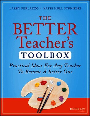 The Better Teacher's Toolbox: Practical Ideas for Any Teacher to Become a Better One