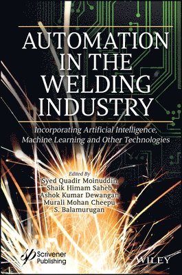 Syed Quadir Moinuddin, Shaik Himam Saheb, Ashok Kumar Dewangan, Murali Mohan Cheepu, S. Balamurugan - Automation in the Welding Industry, Inbunden
