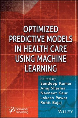 Sandeep Kumar, Anuj Sharma, Navneet Kaur, Lokesh Pawar, Rohit Bajaj - Optimized Predictive Models in Health Care Using Machine Learning, Inbunden
