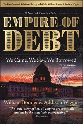 William Bonner, Addison Wiggin, Addison (Agora Financial) Wiggin - Empire of Debt, Inbunden