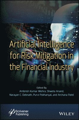 Ambrish Kumar Mishra, Shweta Anand, Narayan C. Debnath, Purvi Pokhariyal, Archana Patel - Artificial Intelligence for Risk Mitigation in the Financial Industry, Inbunden