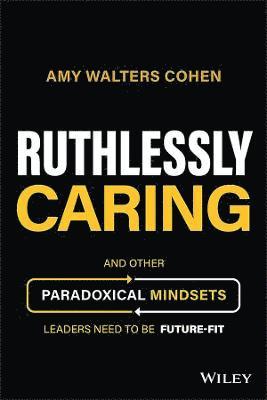 Amy Walters Cohen - Ruthlessly Caring, Inbunden