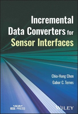 Chia-Hung Chen, Gabor C. Temes, Taiwan) Chen, Chia-Hung (National Yang Ming Chiao Tung University, Hsinchu, USA) Temes, Gabor C. (Oregon State University, Corvallis, Gabor C Temes - Incremental Data Converters for Sensor Interfaces, Inbunden
