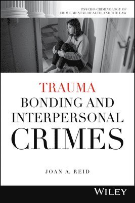 Joan A. Reid, Chan - Trauma Bonding and Interpersonal Crimes, Häftad