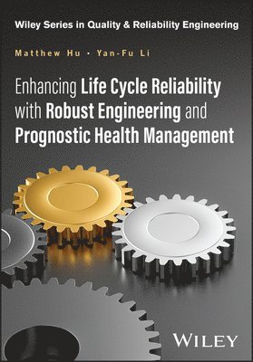 Matthew Hu, Yan-Fu Li, Andre V Kleyner - Enhancing Life Cycle Reliability with Robust Engineering and Prognostic Health Management, Inbunden