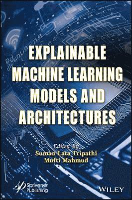 Suman Lata Tripathi, Mufti Mahmud - Explainable Machine Learning Models and Architectures, Inbunden