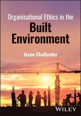 Jason Challender - Organisational Ethics in the Built Environment, Inbunden