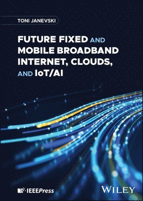 bokomslag Future Fixed and Mobile Broadband Internet, Clouds, and IoT/AI