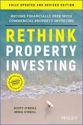 Scott O'Neill, Mina O'Neill, Scott (Rethink Investing) O'Neill, Mina (Rethink Investing) O'Neill - Rethink Property Investing, Fully Updated and Revised Edition, Häftad
