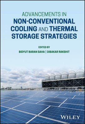 Bidyut Baran Saha, Bidyut Baran Saha, Dibakar Rakshit - Advancements in Non-Conventional Cooling and Thermal Storage Strategies, Inbunden