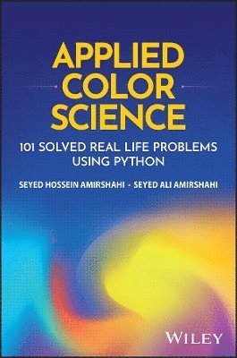 SH Amirshahi - Applied Color Science: 101 Solved Real Life Proble ms using Python, Inbunden
