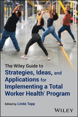bokomslag Wiley Guide to Strategies, Ideas, and Applications for Implementing a Total Worker Health Program