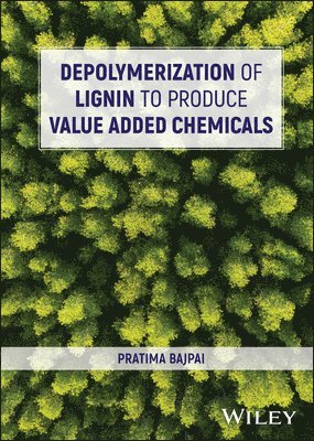 Pratima Bajpai - Depolymerization of Lignin to Produce Value Added Chemicals, Inbunden