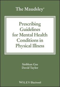 bokomslag The Maudsley Prescribing Guidelines for Mental Health Conditions in Physical Illness