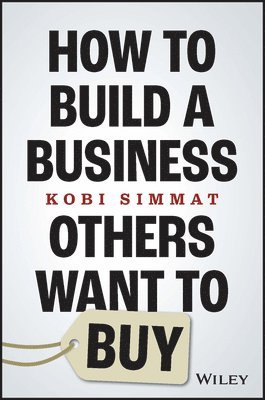 bokomslag How to Build a Business Others Want to Buy