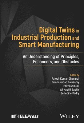 Rajesh Kumar Dhanaraj, Rajesh Kumar Dhanaraj, Balamurugan Balusamy, Prithi Samuel, Ali Kashif Bashir, Seifedine Kadry - Digital Twins in Industrial Production and Smart Manufacturing, Inbunden