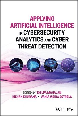 Shilpa Mahajan, Shilpa Mahajan, Mehak Khurana, Vania Vieira Estrela - Applying Artificial Intelligence in Cybersecurity Analytics and Cyber Threat Detection, Inbunden