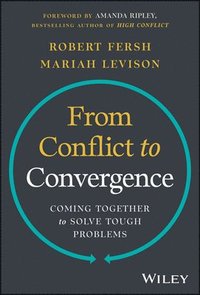 bokomslag From Conflict to Convergence: Coming Together to Solve Tough Problems