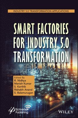 R. Nidhya, Manish Kumar, S. Karthik, Rishabh Anand, S. Balamurugan - Smart Factories for Industry 5.0 Transformation, Inbunden