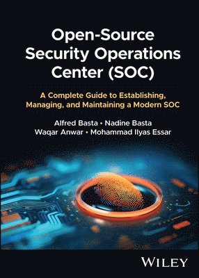 Alfred Basta, Nadine Basta, Waqar Anwar, Mohammad Ilyas Essar, USA) Basta, Nadine (Reinhardt University, GA - Open-Source Security Operations Center (SOC), Inbunden