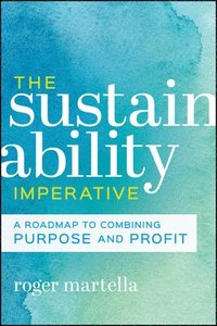 bokomslag The Sustainability Imperative: A Roadmap to Combining Purpose and Profit