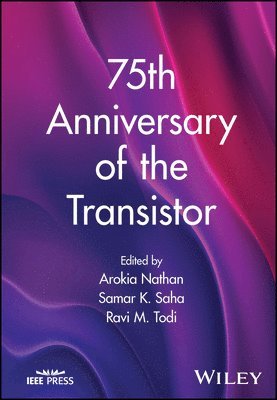 Arokia Nathan, Samar K. Saha, Ravi M. Todi - 75th Anniversary of the Transistor, Inbunden