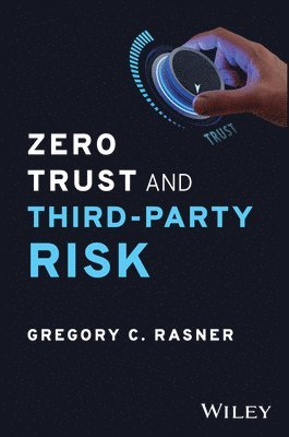 Gregory C. Rasner, Gregory C. (ISC2 Third-Party Risk Task Force) Rasner, Gregory C Rasner - Zero Trust and Third-Party Risk, Inbunden