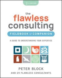 bokomslag The Flawless Consulting Fieldbook & Companion