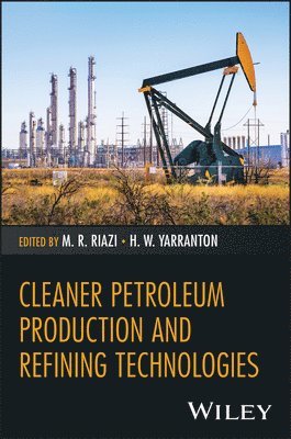 M. R. Riazi, Harvey W. Yarranton, M R Riazi, Harvey W Yarranton - Cleaner Petroleum Production and Refining Technolo gies, Inbunden