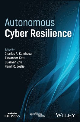 Kamhoua, Charles A. Kamhoua, Alexander Kott, Quanyan Zhu, Nandi O. Leslie - Autonomous Cyber Resilience, Inbunden