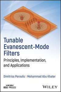 bokomslag Tunable Evanescent-Mode Filters: Principles, Implementation, and Applications