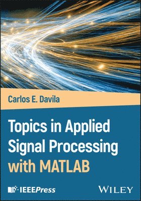 Carlos E. Davila - Topics in Applied Signal Processing with MATLAB, Inbunden