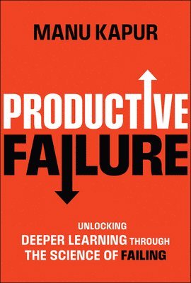 bokomslag Productive Failure: Unlocking Deeper Learning Through the Science of Failing