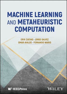 Erik Cuevas, Jorge Galvez, Omar Avalos, Fernando Wario - Machine Learning and Metaheuristic Computation, Inbunden