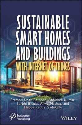 Pramod Singh Rathore, Abhishek Kumar, Surbhi Bhatia, Arwa Mashat, Thippa Reddy Gadekal - Sustainable Smart Homes and Buildings with Internet of Things, Inbunden