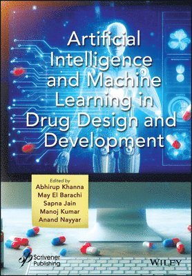 Abhirup Khanna, May El Barachi, Sapna Jain, Manoj Kumar, Anand Nayyar - Artificial Intelligence and Machine Learning in Drug Design and Development, Inbunden