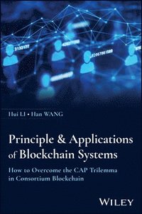 bokomslag Principle & Applications of Blockchain Systems: How to Overcome the Cap Trilemma in Consortium Blockchain