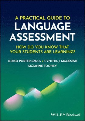 Ildiko Porter-Szucs, Cynthia J. Macknish, Suzanne Toohey, USA) Porter-Szucs, Ildiko (Eastern Michigan University, USA) Macknish, Cynthia J. (Eastern Michigan University, Suzanne (Northern Arizona University) Toohey, Cynthia J Macknish - Practical Guide to Language Assessment, Häftad
