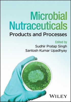 Sudhir Pratap Singh, Santosh Kumar Upadhyay, India) Singh, Sudhir Pratap (Center of Innovative and Applied Bioprocessing, Mohali, India) Upadhyay, Santosh Kumar (Panjab University, Chandigarh - Microbial Nutraceuticals, Inbunden