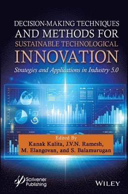 Kanak Kalita, J. V. N. Ramesh, M. Elangovan, S. Balamurugan - Decision-Making Techniques and Methods for Sustainable Technological Innovation, Inbunden