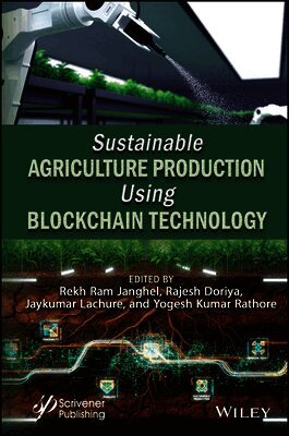 Rekh Ram Janghel, Rajesh Doriya, Jaykumar Lachure, Yogesh Kumar Rathore - Sustainable Agriculture Production Using Blockchain Technology, Inbunden