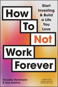 bokomslag How To Not Work Forever